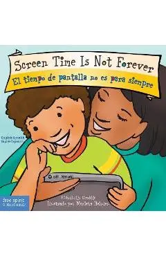 Screen Time Is Not Forever/El Tiempo de Pantalla No Es Para Siempre - Elizabeth Verdick
