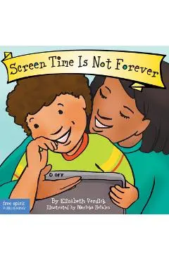 Screen Time Is Not Forever - Elizabeth Verdick