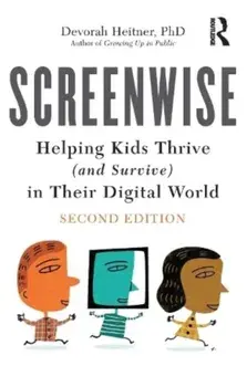 Screenwise. Helping Kids Thrive (and Survive) in Their Digital World, 2 ed, Paperback/Devorah Heitner