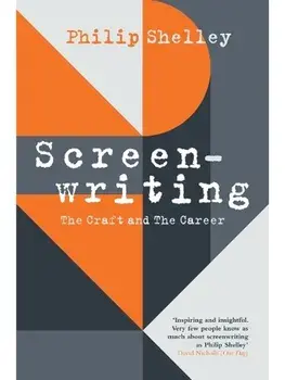 Screenwriting. The Craft and The Career, Paperback/Philip Shelley