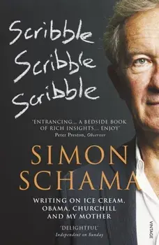 Scribble, Scribble, Scribble. Writing on Ice Cream, Obama, Churchill and My Mother, Paperback/Simon, CBE Schama
