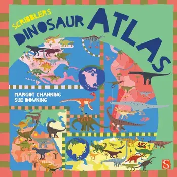 Scribblers' Dinosaur Atlas. Illustrated ed, Board book/Margot Channing