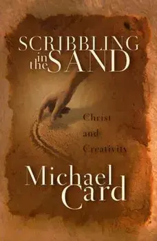 Scribbling in the Sand: Christ and Creativity, Paperback/Michael Card