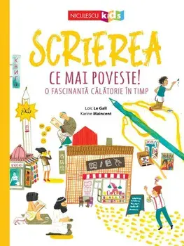 Scrierea. Ce mai poveste! O fascinanta calatorie in timp/Loïc Le Gall, Karine Maincent