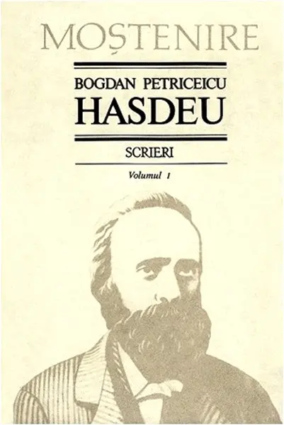 Scrieri. Volumul I | Bogdan Petriceicu Hasdeu