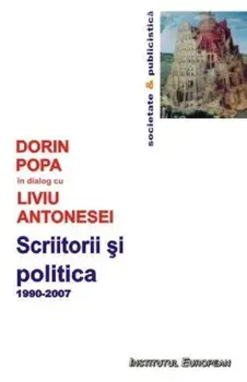 Scriitorii si politica. 1990-2007/Dorin Popa, Liviu Antonesei