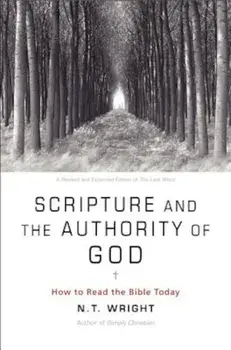 Scripture and the Authority of God: How to Read the Bible Today, Paperback/N. T. Wright