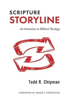 Scripture Storyline: An Invitation to Biblical Theology, Hardcover/Todd R. Chipman