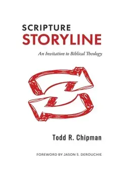 Scripture Storyline: An Invitation to Biblical Theology, Paperback/Todd R. Chipman