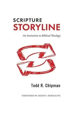 Scripture Storyline: An Invitation to Biblical Theology - Todd R. Chipman