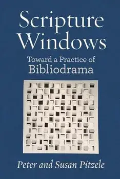 Scripture Windows: Toward a Practice of Bibliodrama, Paperback/Peter Pitzle