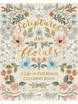 Scriptures and Florals: Life In Full Bloom. Coloring Book, Paperback/Allison Loveall