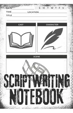 Scriptwriting Notebook: Screenplay Writing Journal ǀ Craft Your Plot, Characters, and Scenes for a Blockbuster Screenplay ǀ Perfect - Clint Mccloud