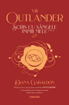 Scris cu sangele inimii mele. Seria Outlander. Partea a VIII-a. Volumul 2/Diana Gabaldon