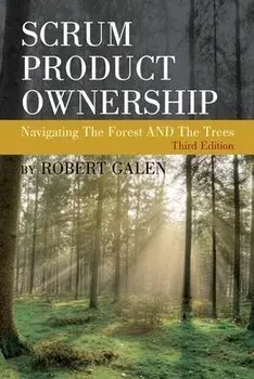 Scrum Product Ownership: Navigating The Forest AND The Trees, Paperback/Robert Galen