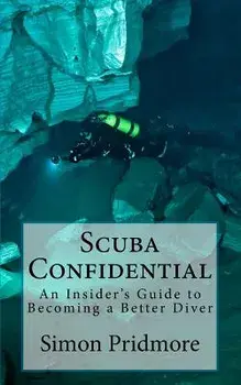 Scuba Confidential: An Insider's Guide to Becoming a Better Diver, Paperback/Simon Pridmore
