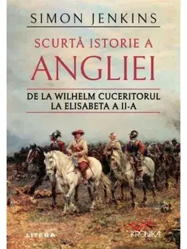 Scurta istorie a Angliei. De la Wilhelm Cuceritorul la Elisabeta a II-a/Simon Jenkins