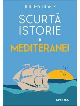 Scurta istorie a Mediteranei/Jeremy Black