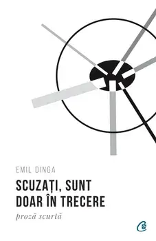 Scuzati, sunt doar in trecere. Proza scurta/Emil Dinga