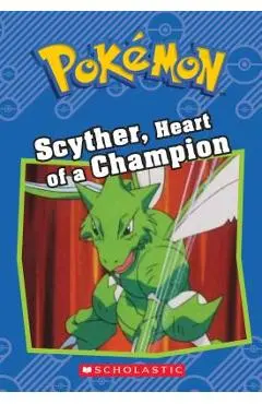 Scyther, Heart of a Champion (Pok�mon Classic Chapter Book #4) - Sheila Sweeny