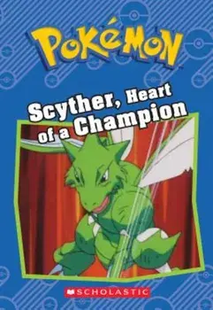 Scyther, Heart of a Champion (Pokemon Classic Chapter Book '4), Paperback/Sheila Sweeny