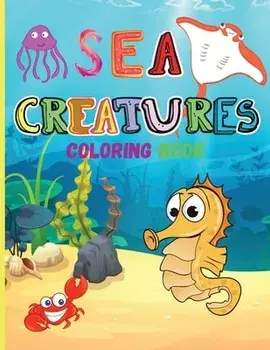 Sea Creatures: Amazing Coloring Book for Kids Ocean Animals Sea Creatures Fish: Big Coloring Books For Toddlers, Boys and Girls The M/Smudge Jessa