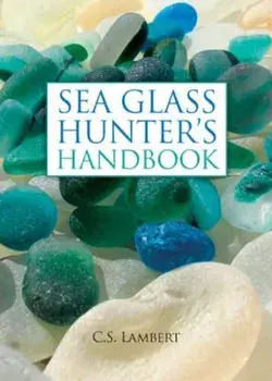 Sea Glass Hunter's Handbook, Hardcover/C. S. Lambert