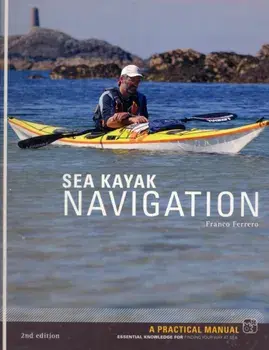 Sea Kayak Navigation. A Practical Manual, Essential Knowledge for Finding Your Way at Sea, Paperback/Franco Ferrero