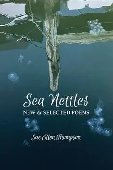 Sea Nettles: New & Selected Poems, Paperback/Sue Ellen Thompson