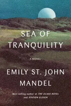 Sea of Tranquility, Hardcover/Emily St John Mandel