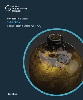 Sea Sick. Lime Juice and Scurvy, Paperback/Lucy Dale