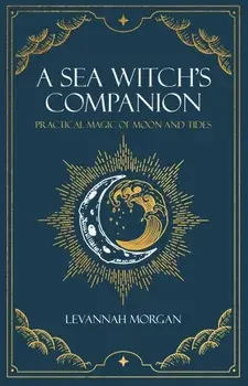 Sea Witch's Companion. Practical magic of moon and tides, Paperback/Levannah Morgan