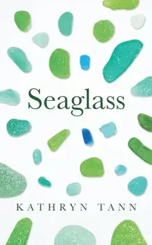 Seaglass. Essays, Moments and Reflections, Hardback/Kathryn Tann