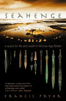 Seahenge: A Quest for Life and Death in Bronze Age Britain, Paperback/Francis Pryor