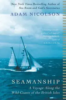 Seamanship: A Voyage Along the Wild Coasts of the British Isles, Paperback/Adam Nicolson