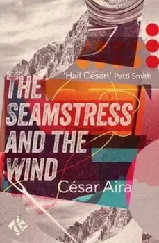 Seamstress and the Wind, Paperback/Cesar Aira