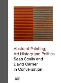 Sean Scully and David Carrier in Conversation. Abstract Painting, Art History and Politics, Hardback/Sean Scully