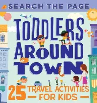 Search the Page Toddlers Around Town: 25 Travel Activities for Kids, Paperback/Hannah Sun