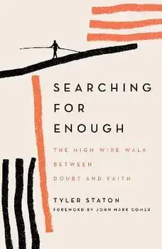 Searching for Enough. The High-Wire Walk Between Doubt and Faith, Paperback/Tyler Staton