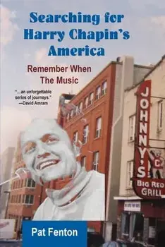 Searching for Harry Chapin's America: Remember When the Music, Paperback/Pat Fenton