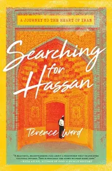 Searching for Hassan: A Journey to the Heart of Iran, Paperback/Terence Ward