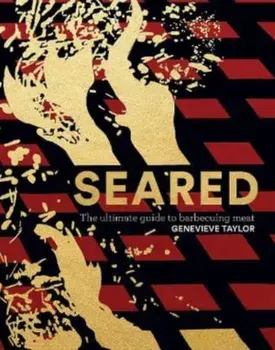 Seared. The Ultimate Guide to Barbecuing Meat, Hardback/Genevieve Taylor