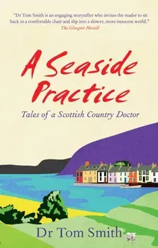 Seaside Practice. Tales of a Scottish Country Doctor, Paperback/Dr Tom Smith
