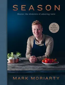 Season. Master the elements of amazing taste, Hardback/Mark Moriarty