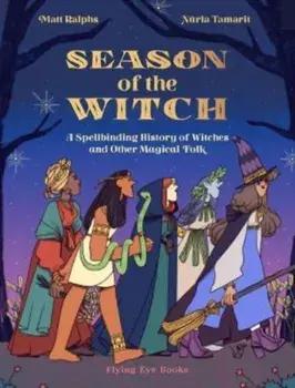 Season of the Witch. A Spellbinding History of Witches and Other Magical Folk, Hardback/Matt Ralphs