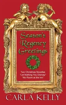 Season's Regency Greetings: Two Christmas Novellas, Paperback/Carla Kelly