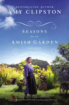 Seasons of an Amish Garden. Four Stories, Paperback/Amy Clipston