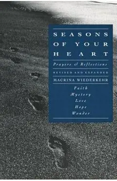 Seasons of Your Heart: Prayers and Reflections, Revised and Expanded - Macrina Wiederkehr