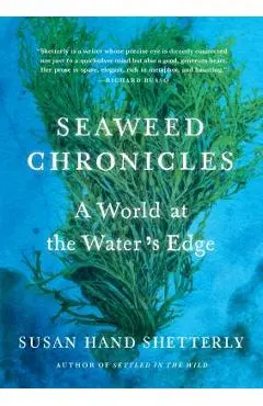 Seaweed Chronicles: A World at the Water's Edge - Susan Hand Shetterly