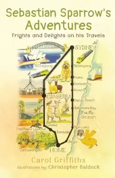 Sebastian Sparrow's Adventures: Frights and Delights on his Travels, Paperback/Carol Griffiths